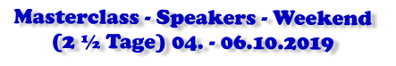 Masterclass - Speakers - Weekend  (2 ½ Tage) 04. - 06.10.2019